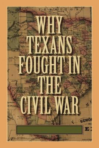 Kniha Why Texans Fought in the Civil War Charles David Grear