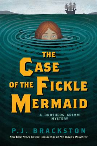 Könyv Case of the Fickle Mermaid - A Brothers Grimm Mystery P. J. Brackston