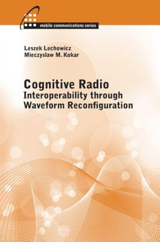 Buch Cognitive Radio: Interoperability Through Waveform Reconfiguration Leszek Lechowicz