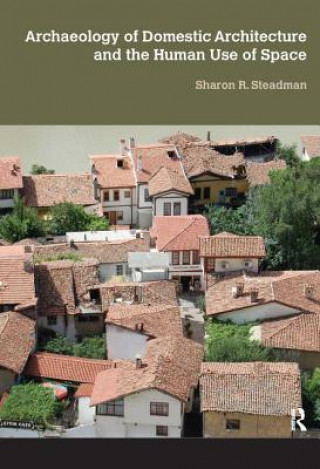 Carte Archaeology of Domestic Architecture and the Human Use of Space Sharon R. Steadman