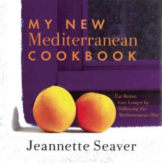 Kniha My New Mediterranean Cookbook Jeannette Seaver