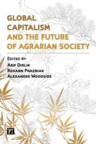 Książka Global Capitalism and the Future of Agrarian Society Arif Dirlik