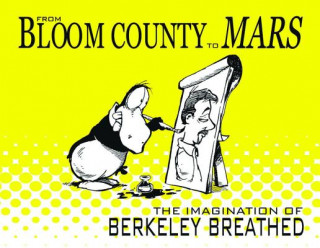 Carte From Bloom County To Mars The Imagination Of Berkeley Breathed Berkeley Breathed