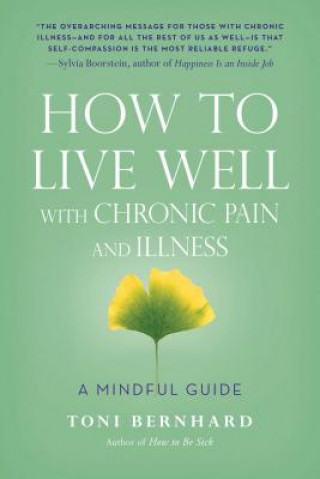 Kniha How to Live Well with Chronic Pain and Illness Toni Bernhard