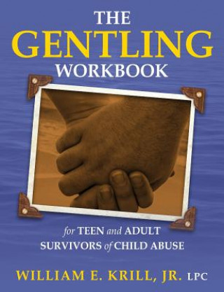 Kniha Gentling Workbook for Teen and Adult Survivors of Child Abuse WILLIAM E. KRILL