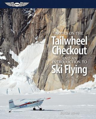 Kniha Notes on the Tailwheel Checkout and an Introduction to Ski Flying Burke Mees