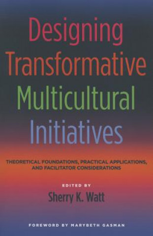 Könyv Designing Transformative Multicultural Initiatives Sherry K. Watt