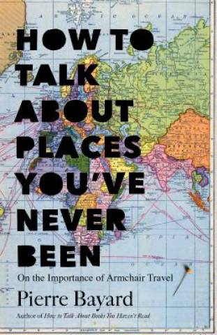 Книга How to Talk About Places You've Never Been Pierre Bayard