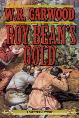 Книга Roy Bean's Gold W R Garwood