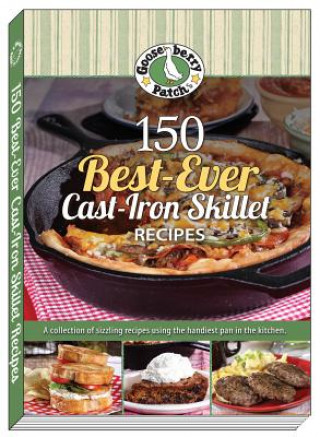 Книга 150 Best-Ever Cast Iron Skillet Recipes Gooseberry Patch