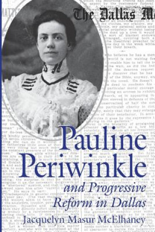 Kniha Pauline Periwinkle and Progressive Reform in Dallas Jacquelyn Masur McElhaney