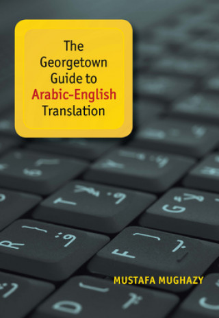 Kniha Georgetown Guide to Arabic-English Translation Mustafa Mughazy