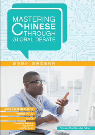 Könyv Mastering Chinese through Global Debate Dana Scott Bourgerie