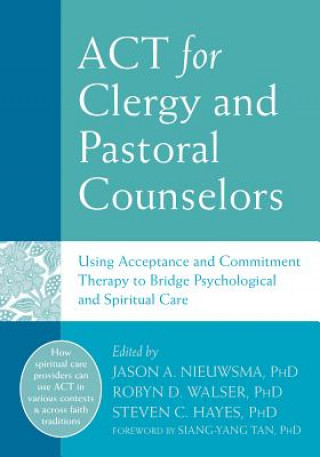 Könyv ACT for Clergy and Pastoral Counselors Jason A Nieuwsma PHD