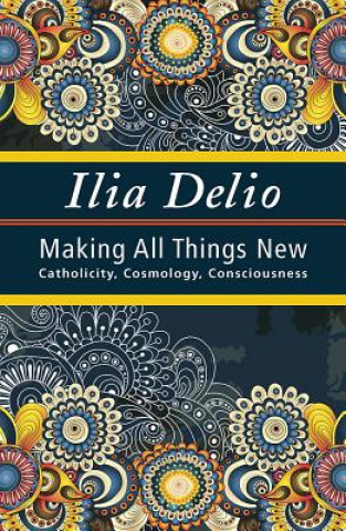 Carte Making All Things New Ilia Delio