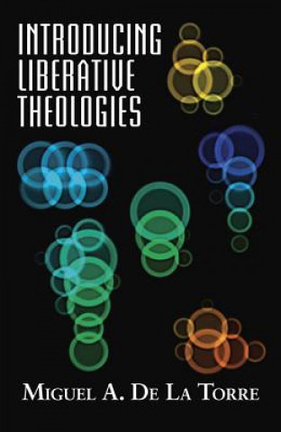 Kniha Introducing Liberative Theologies Miguel A. De la Torre