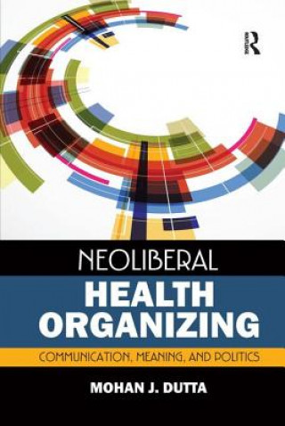 Buch Neoliberal Health Organizing Mohan J. Dutta