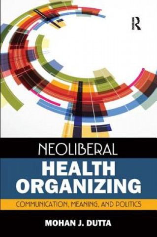 Buch Neoliberal Health Organizing Mohan J. Dutta