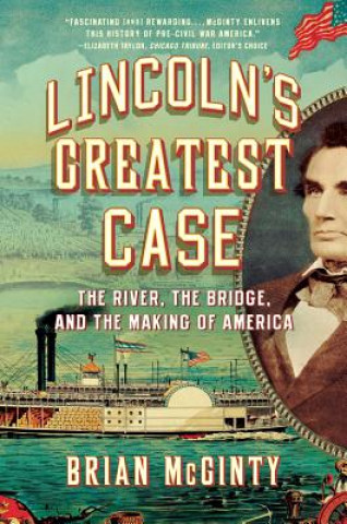 Carte Lincoln`s Greatest Case - The River, the Bridge, and the Making of America Brian Mcginty