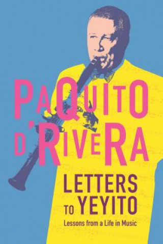 Carte Letters To Yeyito Paquito D'Rivera