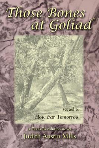 Книга Those Bones at Goliad JUDITH AUSTIN MILLS