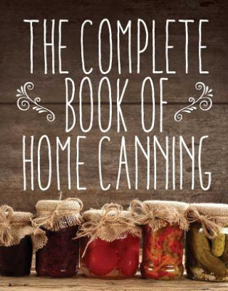 Könyv Complete Book of Home Canning Agriculture & Fish.