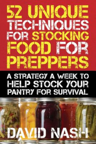 Kniha 52 Unique Techniques for Stocking Food for Preppers David Nash