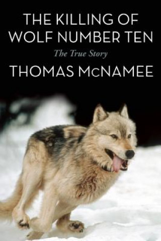 Könyv Killing of Wolf Number Ten Thomas McNamee