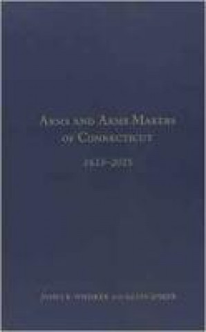 Kniha Arms and Arms Makers of Connecticut, 1633 - 2015 James B. Whisker