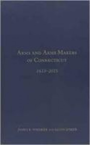 Livre Arms and Arms Makers of Connecticut, 1633 - 2015 James B. Whisker