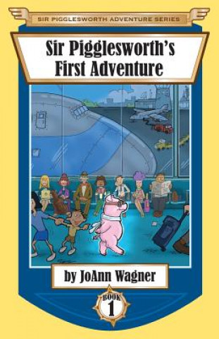 Kniha Sir Pigglesworth's First Adventure Joann Wagner