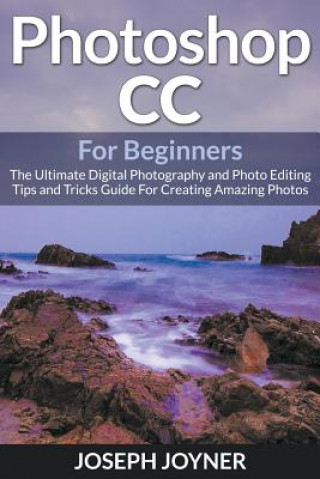 Книга Photoshop CC For Beginners Joseph Joyner