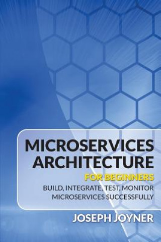 Könyv Microservices Architecture For Beginners Joseph Joyner