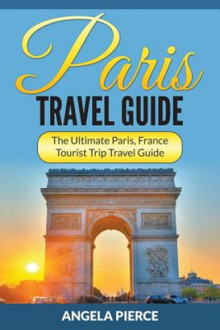 Kniha Paris Travel Guide Angela Pierce