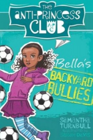 Kniha Anti-Princess Club: Bella's Backyard Bullies Samantha Turnbull