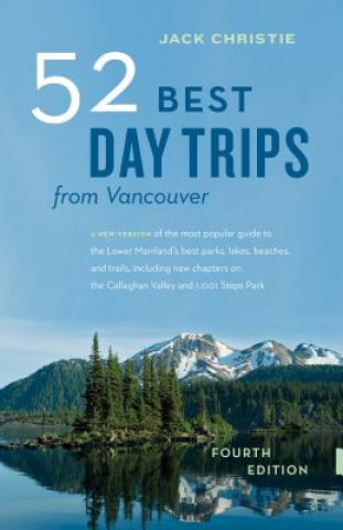 Carte 52 Best Day Trips from Vancouver Jack Christie
