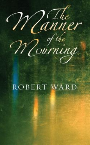 Livre Manner of the Mourning Robert Ward