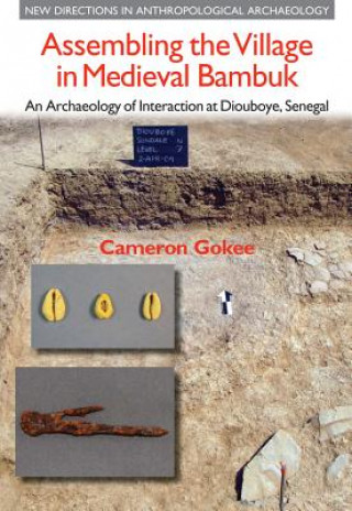 Kniha Assembling the Village in Medieval Bambuk Cameron Gokee