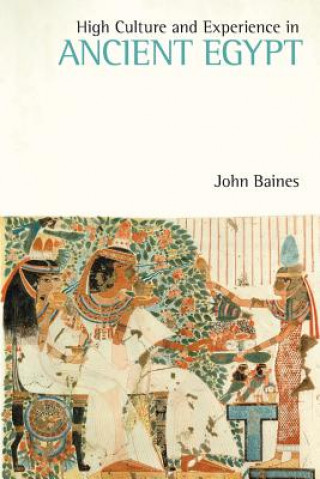Carte High Culture and Experience in Ancient Egypt John Baines