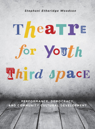 Kniha Theatre for Youth Third Space Stephani Etheridge Woodson