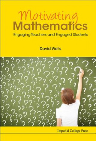 Kniha Motivating Mathematics: Engaging Teachers And Engaged Students David Wells