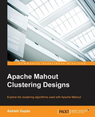 Kniha Apache Mahout Clustering Designs ASHISH GUPTA