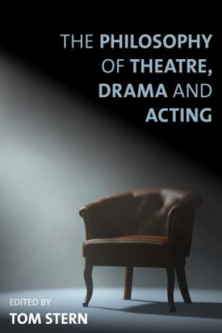 Könyv Philosophy of Theatre, Drama and Acting Tom Stern