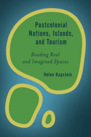 Könyv Postcolonial Nations, Islands, and Tourism Helen Kapstein