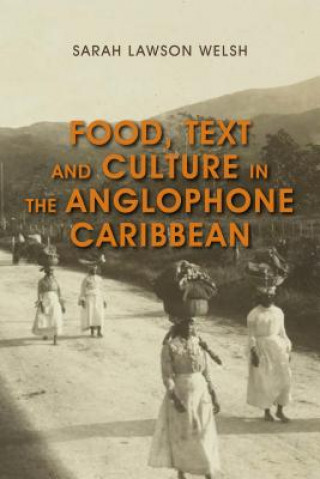 Kniha Food, Text and Culture in the Anglophone Caribbean Sarah Lawson Welsh