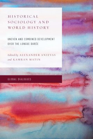 Kniha Historical Sociology and World History Alexander Anievas
