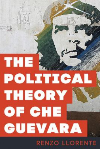 Kniha Political Theory of Che Guevara Renzo Llorente