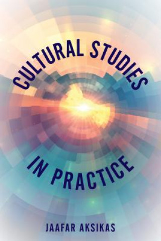 Könyv Cultural Studies in Practice Jaafar Aksikas