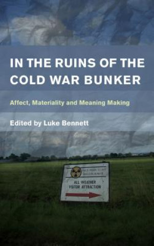 Kniha In the Ruins of the Cold War Bunker Luke Bennett