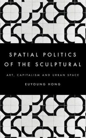 Carte Spatial Politics of the Sculptural Euyoung Hong